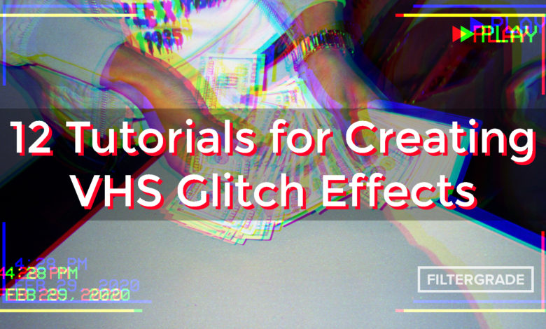12 Tutorials for Creating VHS Glitch Effects - FilterGrade