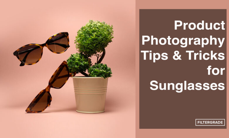 Product photography tips and tricks for sunglasses - FilterGrade